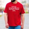Ill Fuck America Like Its My Best Friends Wife Shirt 3