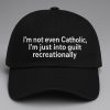 Im Not Even Catholic Im Just Into Guilt Recreationally Hat