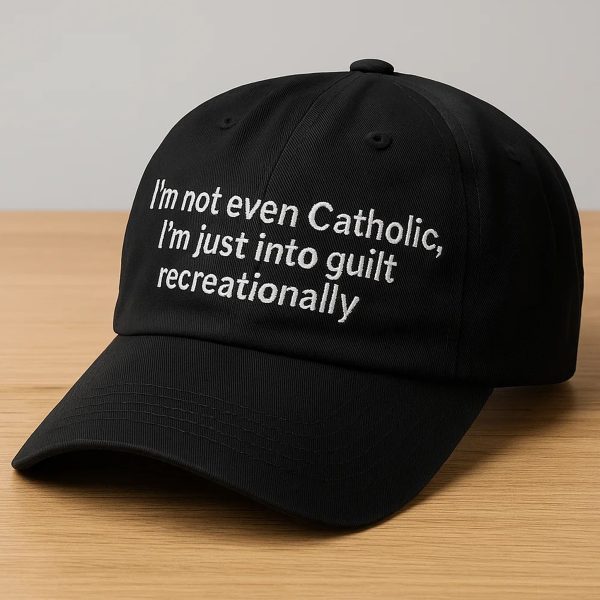 Im Not Even Catholic Im Just Into Guilt Recreationally Hat 2