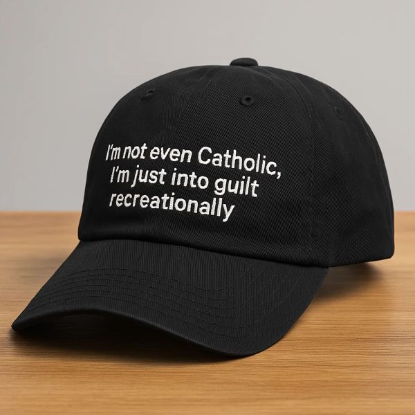 Im Not Even Catholic Im Just Into Guilt Recreationally Hat 3