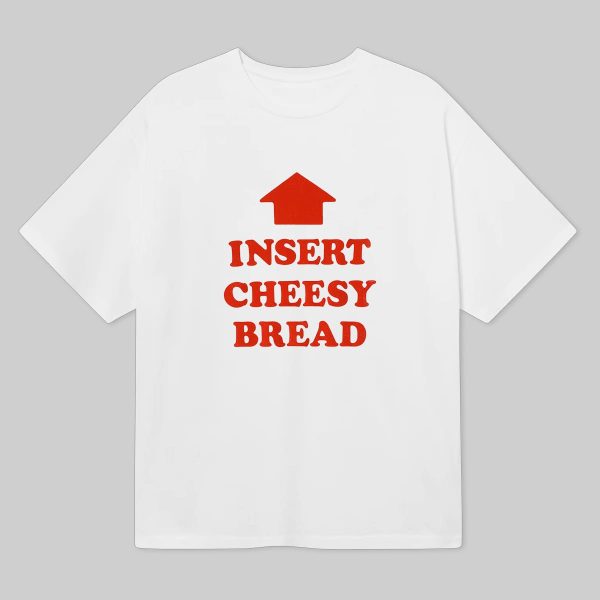 Insert Cheesy Bread T Shirt 6