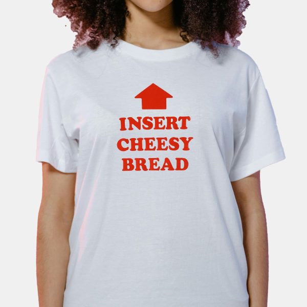 Insert Cheesy Bread T Shirt 7