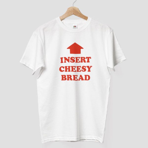 Insert Cheesy Bread T Shirt 8
