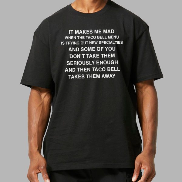 It Makes Me Mad When Taco Bell Menu Is Trying Out New Specialties Shirt 2