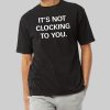 Its Not Clocking To You Hoodie Shirt 10