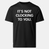 Its Not Clocking To You Hoodie Shirt 12