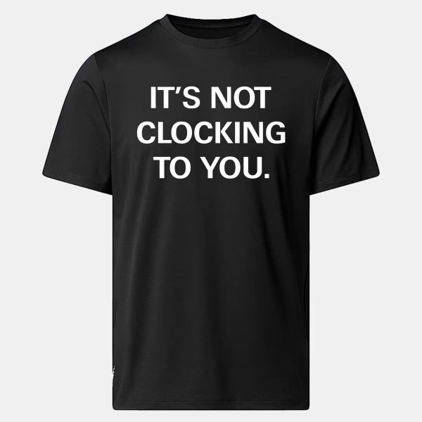 Its Not Clocking To You Hoodie Shirt 12
