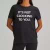 Its Not Clocking To You Hoodie Shirt 3