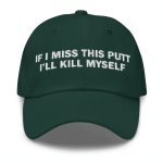 If I Miss This Putt I'll Kms Hat