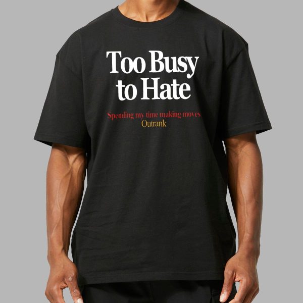 Kevin Watson Too Busy To Hate Spending My Time Making Moves Outrank Shirt 2