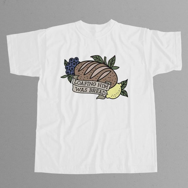 Loafing Him Was Bread Shirt 12