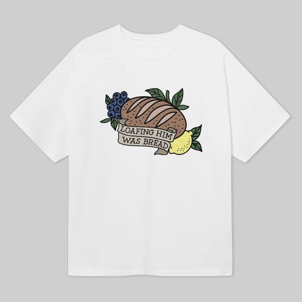 Loafing Him Was Bread Shirt 6