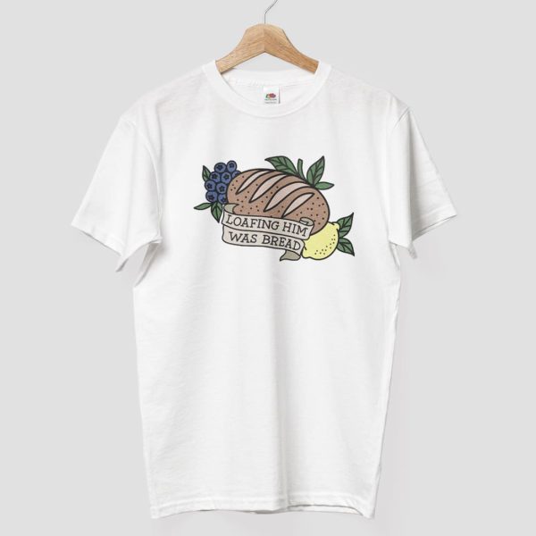 Loafing Him Was Bread Shirt 8