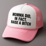 Momma Did In Fact Raise A Bitch Hat