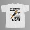 My Drinking Heavy But My Bud Light Shirt 12