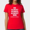Nebraska Cornhuskers We Almost Always Almost Win Shirt 2