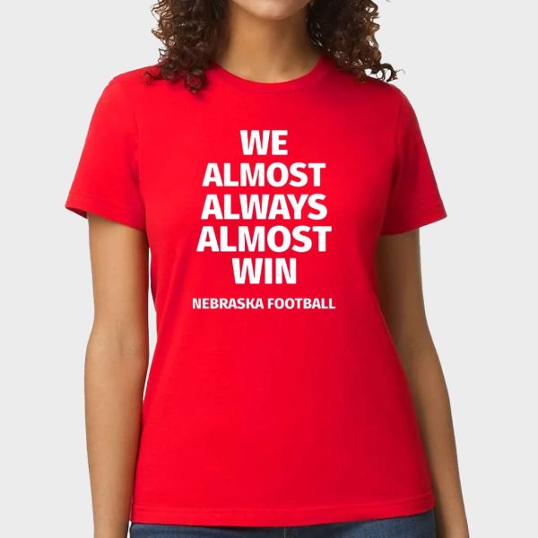 Nebraska Cornhuskers We Almost Always Almost Win Shirt 2