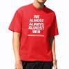 Nebraska Cornhuskers We Almost Always Almost Win Shirt 5