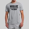 Need A Boyfriend That Understands Im Single Shirt 10