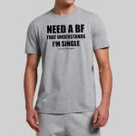 Need A Boyfriend That Understands I'm Single Shirt