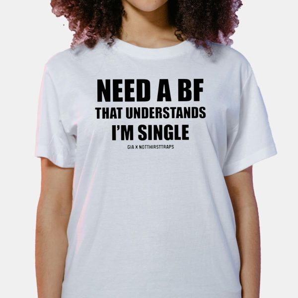Need A Boyfriend That Understands Im Single Shirt 15