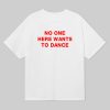 No One Here Wants To Dance Shirt 8
