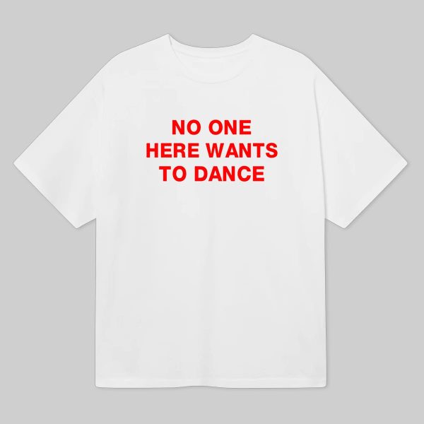 No One Here Wants To Dance Shirt 8