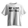 Not A Top Just Tall Shirt 10