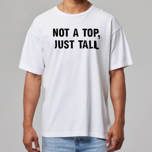Not A Top Just Tall Shirt 11