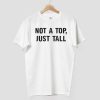 Not A Top Just Tall Shirt 8