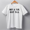 Not A Top Just Tall Shirt 9