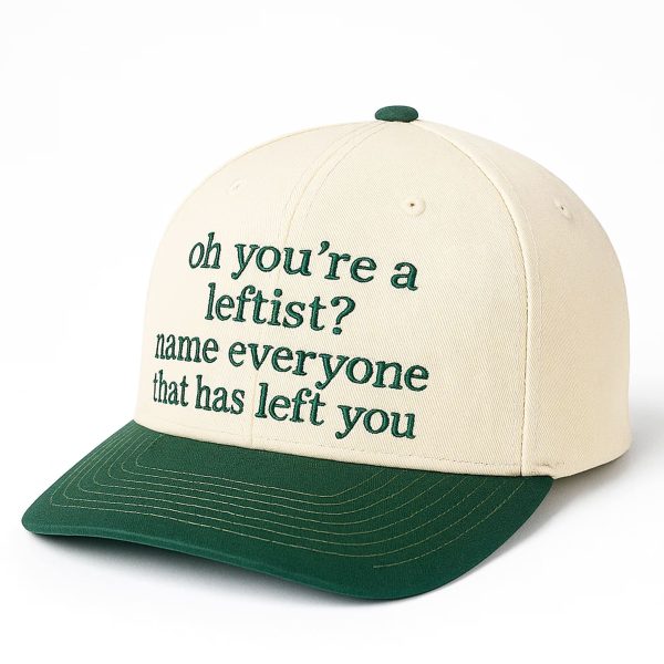 Oh Youre A Leftist Name Everyone That Has Left You Hat 2