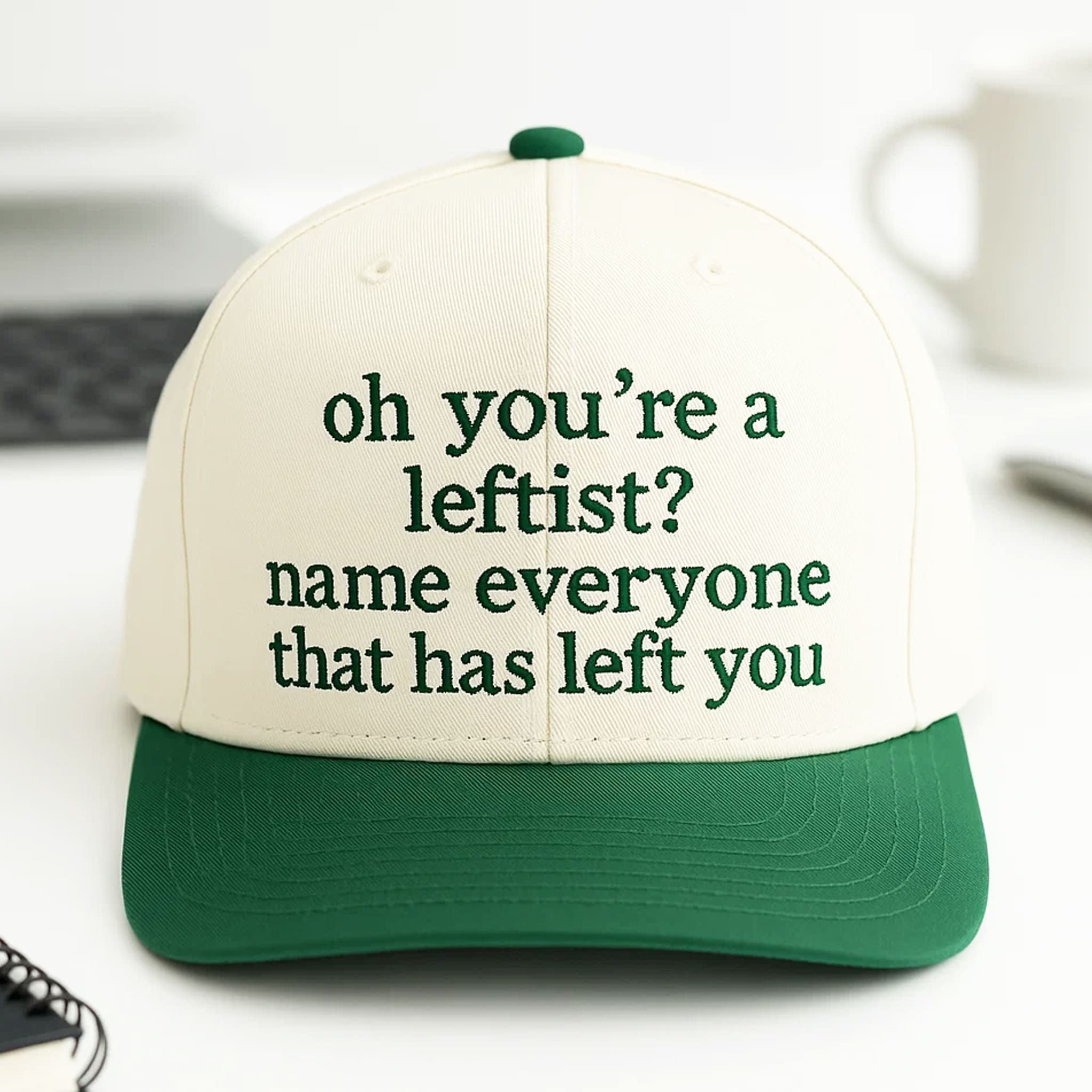 Oh Youre A Leftist Name Everyone That Has Left You Hat 3 Oh Youre A Leftist Name Everyone That Has Left You Hat 3