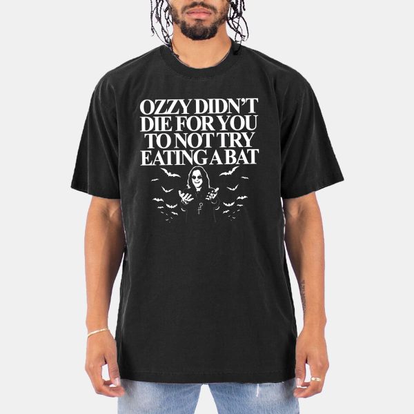Ozzy Didnt Die For You To Not Try Eating A Bat Shirt 11