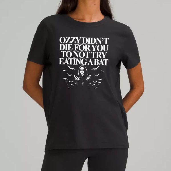Ozzy Didnt Die For You To Not Try Eating A Bat Shirt 7