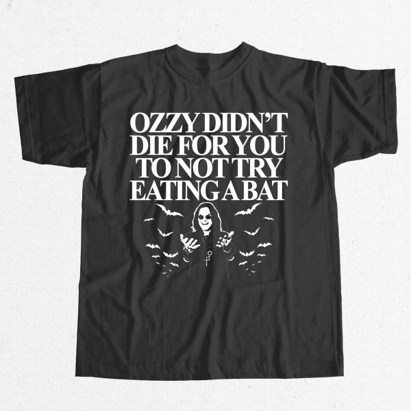 Ozzy Didnt Die For You To Not Try Eating A Bat Shirt 9