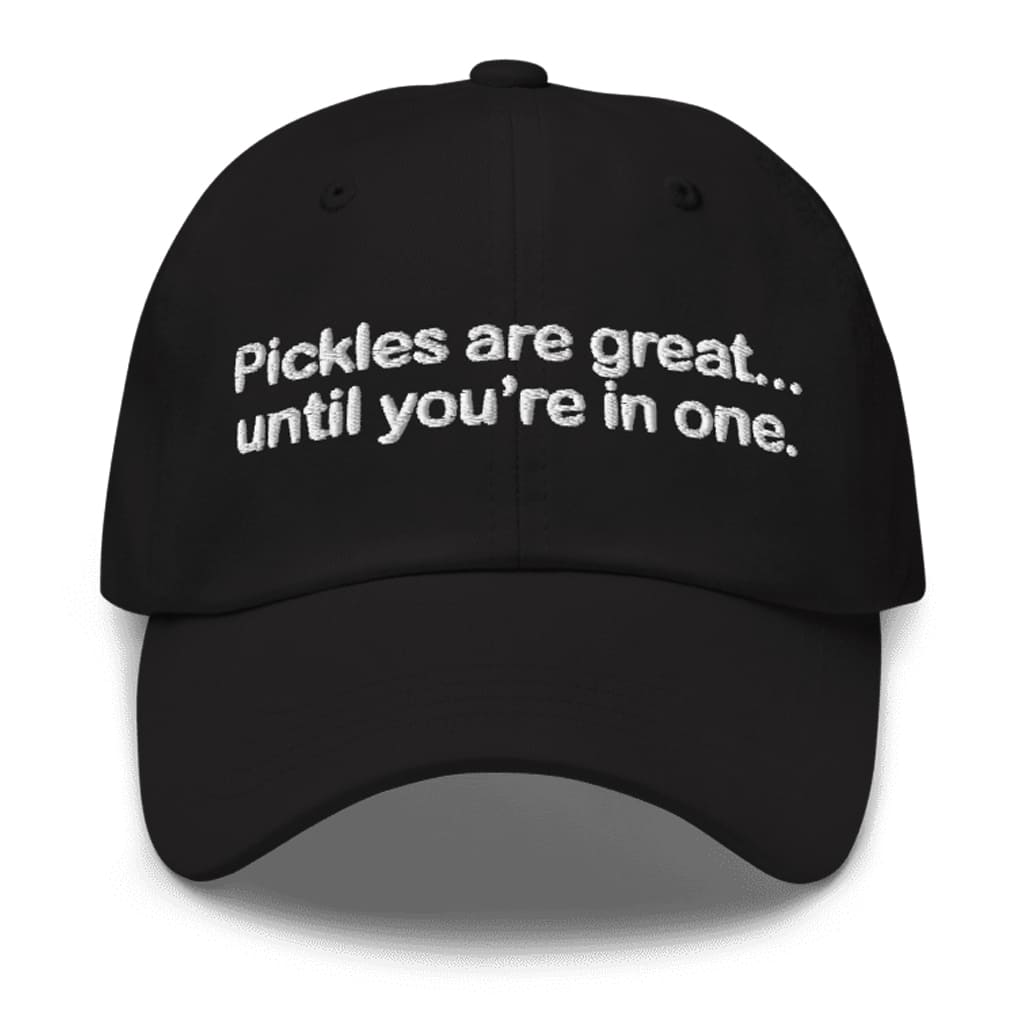 Pickles Are Great Until Youre In One Hat 2 Pickles Are Great Until Youre In One Hat 2