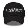 If I Miss This Putt I'll Kms Hat