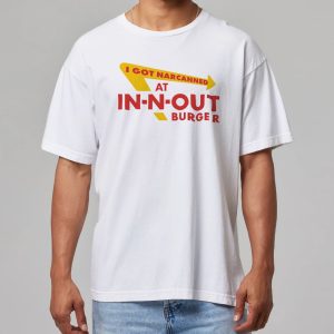 I Got Narcanned At In N Out Burger Shirt 11