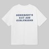 Somebodys Gay Ass Girlfriend Shirt 1