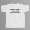 Somebodys Gay Ass Girlfriend Shirt 7