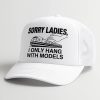 Sorry Ladies I Only Hang With Models Hat 1
