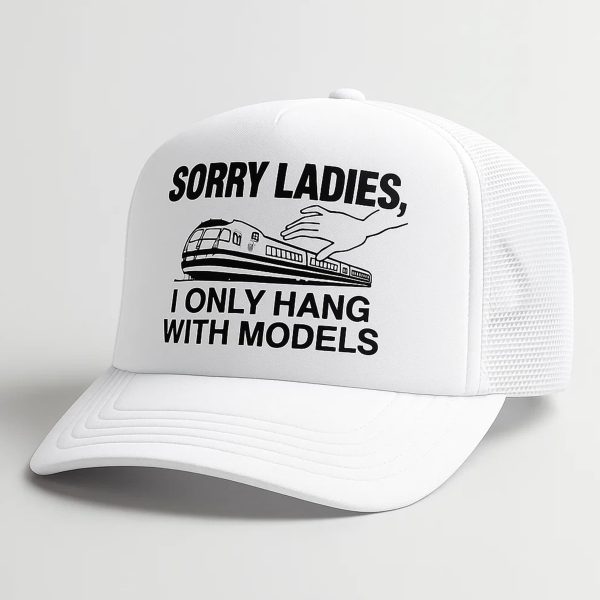 Sorry Ladies I Only Hang With Models Hat 1