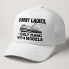 Sorry Ladies I Only Hang With Models Hat