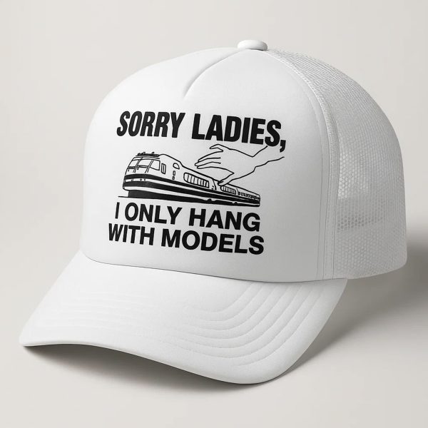 Sorry Ladies I Only Hang With Models Hat