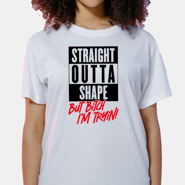 Straight Out Of Shape But Bitch Im Trying Shirt 7