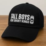 Tall Boys For Short Kings Hat
