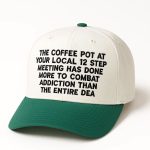 The Coffee Pot At Your Local 12 Step Meeting Has Done More To Combat Addiction Hat