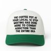 The Coffee Pot At Your Local 12 Step Meeting Has Done More To Combat Addiction Hat