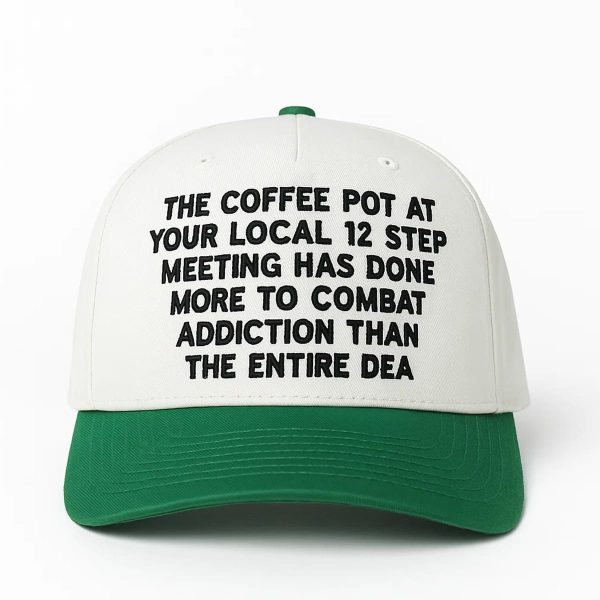 The Coffee Pot At Your Local 12 Step Meeting Has Done More To Combat Addiction Hat
